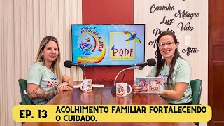 EP. 13 - ACOLHIMENTO FAMILIAR: FORTALECENDO O CUIDADO.