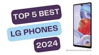 Top 5 Best LG Phones of 2024: Unveiling the Ultimate Smartphone Lineup!
