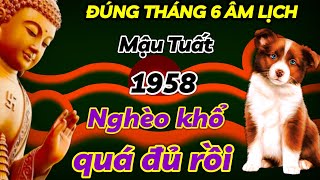 NGHÈO KHỔ THẾ ĐỦ RỒI. MẬU TUẤT 1958 GIŨ SẠCH VẬN HẠN THOÁT KIẾP BẦN HÀN - THÁNG 6 ÂM TIỀN NỨT KÉT.