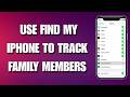Use Find My iPhone to Track Family: Step-by-Step Tutorial