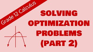 Solving Optimization Problems Part 2 (Grade 12 Calculus)