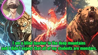 I am a blind teacher in the deep mountains, and I didn’t expect that all of my students are monsters