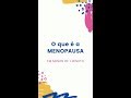 O que é a MENOPAUSA (em menos de 1 minuto!)