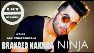 BRANDED NAKHRA BY NINJA...LYRICS NAVI .....BY LKY RECORDS