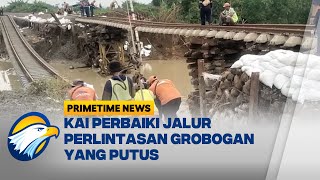 KAI Percepat Perbaikan Rel Perlintasan Grobogan yang Putus - [Primetime News]