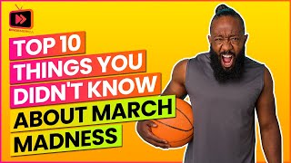 Top 10 Things You Didn't Know About March Madness | Facts about March Madness you did not know