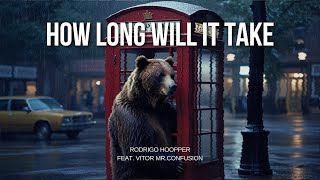 How Long Will It Take - Rodrigo Hoopper feat. Vitor Mr.Confusion