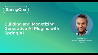 Building And Monetizing Generative AI Plugins With Spring AI (SpringOne 2024)