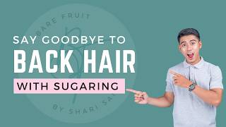 Say Goodbye to Back Hair! Full Back Sugaring for Men at Bare Fruit Sugaring!