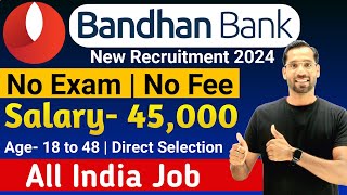 Bandhan Bank Recruitment 2024-25 | No Exam | No Fee | Bandhan Bank Jobs | Bank Job For Freshers