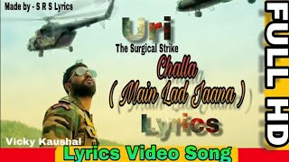 Challa ( Main Lad Jaana ) lyrics | Uri The Surgical Strike | Vicky Kaushal