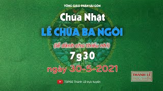 Thánh Lễ trực tuyến 30-5-2021: Lễ Chúa Ba Ngôi vào lúc 7:30