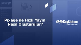 KoçSistem | Pixage ile Hızlı Yayın Nasıl Oluşturulur?