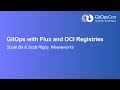 GitOps with Flux and OCI Registries - Soulé Ba & Scott Rigby, Weaveworks