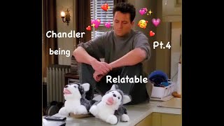 Chandler being Relatable/funny Pt.4 (Reupload)