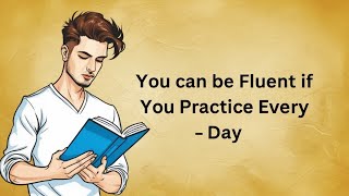 You can be Fluent if You Practice Every Day | Graded Reader | Improve Your English