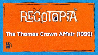 Recotopia - Episode 111 - The Thomas Crown Affair (1999)