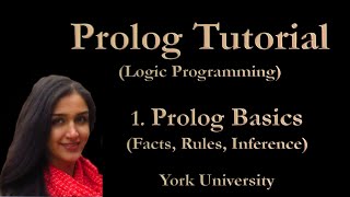 Prolog Tutorial 1: Basics and Fundamentals, York University