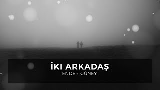 İki Arkadaş -  Ender Guney (Official Audio)