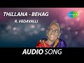 Thillana - Behag | R Vedavalli | Ponniah Pillai | Tamil Carnatic Music