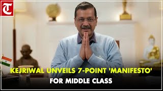 Kejriwal unveils 7-point 'manifesto' for middle class, says they are victim of 'tax terrorism