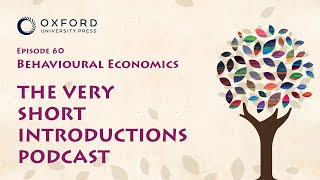 Behavioural Economics | The Very Short Introductions Podcast | Episode 60