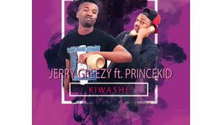 JerryGreezy Ft Princekid - KIWASHE (Official Audio)