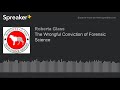 the wrongful conviction of forensic science