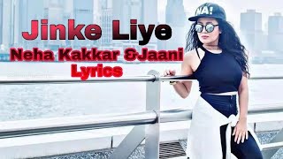 Jinke Liye Lyrics | Neha Kakkar | And | Jaani | New Video | Jalam Lyrics