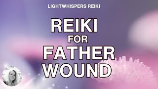 Reiki ❘ FATHER WOUND ❘ - Energy Healing