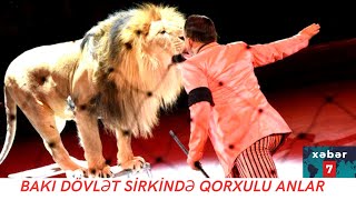 BAKI  DÖVLƏT  SİRKİNDƏ QORXULU ANLAR