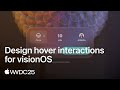 WWDC25: Design hover interactions for visionOS | Apple
