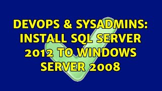 DevOps & SysAdmins: Install SQL Server 2012 to Windows Server 2008