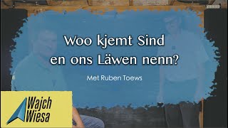 WajchWiesa - Woo kjemt Sind en ons Läwen nenn? (Ruben Toews)