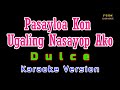 ♫ Pasayloa Kon Ugaling Nasayop Ako - Dulce ♫ KARAOKE VERSION ♫