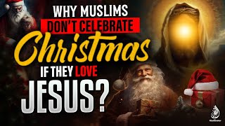 WHY MUSLIMS DONT CELEBRATE CHRISTMAS IF THEY LOVE JESUS? (The Truth Revealed!)