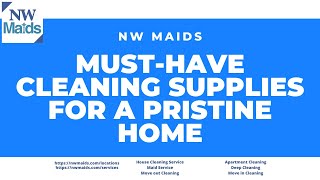 NW Maids House Cleaning Service - Must Have Cleaning Supplies for a Pristine Home