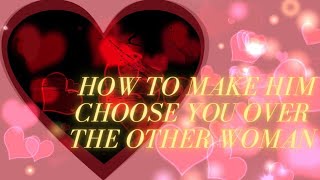 How To Make Him Choose You Over The Other Woman - Secret Love Spell System