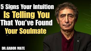 5 Signs Your Intuition Is Telling You That You’ve Found Your Soulmate | DR.GABOR MATE |