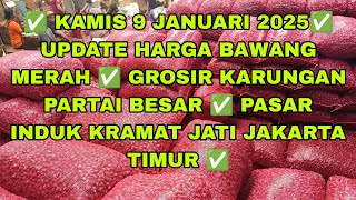 ✅ KAMIS 9 JANUARI 2025✅ UPDATE HARGA BAWANG MERAH ✅ GROSIR PASAR INDUK KRAMAT JATI JAKARTA TIMUR ✅