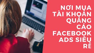 NƠI MUA TÀI KHOẢN FB ADS NGƯỠNG LỚN GIÁ RẺ