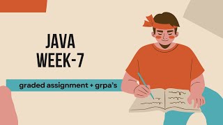 JAVA week7 GRPA's + graded assignment solutions.