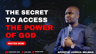 THE SECRET TO ACCESSING GOD'S POWER BY APOSTLE JOSHUA SELMAN NIMMAK