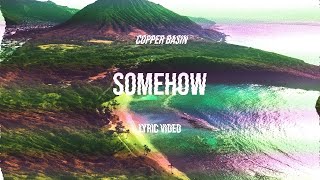 Copper Basin - Somehow (Lyric Video)