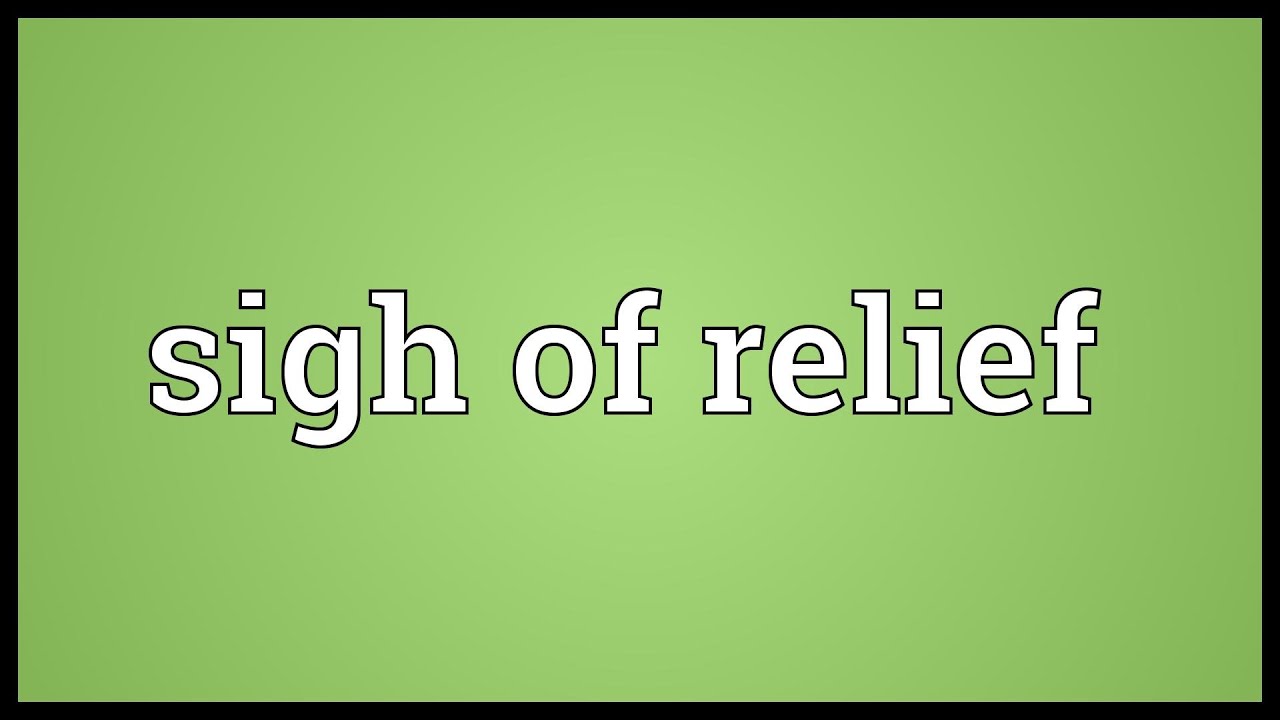 Sigh Of Relief Meaning - YouTube