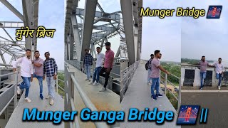 Munger Ganga  Bridge 🌉 || मुंगेर डबल ट्रेकर पुल, रेल और सड़क यातायात ||