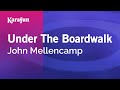 Under The Boardwalk - John Mellencamp | Karaoke Version | KaraFun