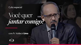 CULTO DE DOMINGO| QUER JANTAR COMIGO? | Pr. Valdecir Lima | Culto Especial | UNASP SP