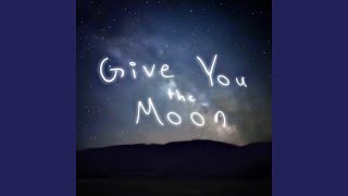 Give You The Moon