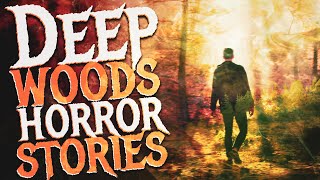 22 Scary Deep Woods Horror Stories